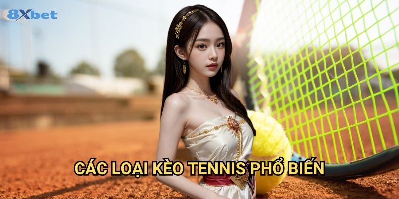 Cá cược tennis 8xbet - Khám Phá Thị Trường Cược Quần Vợt Hấp Dẫn 2 Các Loại Kèo Tennis Phổ Biến