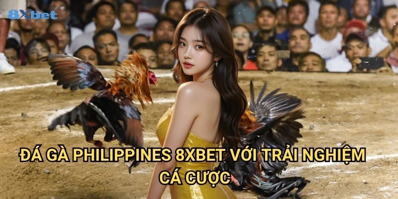 Đá gà Philippines 8xbet - Khám Phá Đấu Trường Sabong Chuyên Nghiệp 3 Đá gà Philippines 8xbet Với Trải Nghiệm Cá Cược