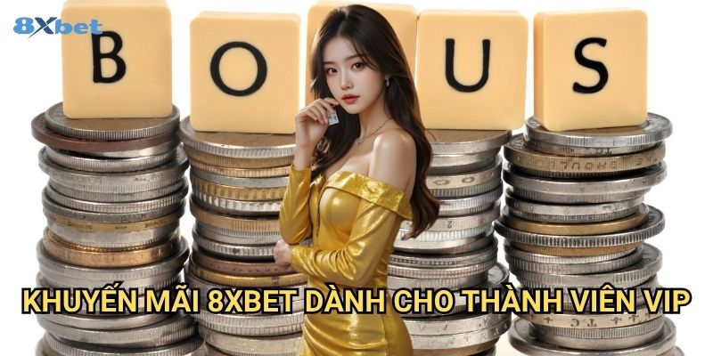 Khuyến mãi 8xbet - Ưu Đãi Hấp Dẫn Dành Cho Người Chơi Mọi Cấp Độ 3 Khuyến mãi 8xbet Dành Cho Thành Viên VIP