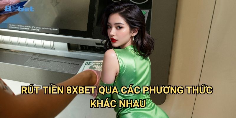 Rút tiền 8xbet - Quy Trình Nhận Thưởng Đơn Giản Và Linh Hoạt 3 Rút tiền 8xbet Qua Các Phương Thức Khác Nhau