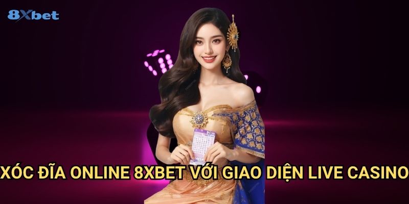 Xóc Đĩa online 8xbet - Trải Nghiệm Đỉnh Cao Trò Chơi Dân Gian Việt Nam 3 Xóc Đĩa online 8xbet Với Giao Diện Live Casino