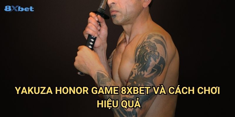 Yakuza Honor Game 8xbet - Khám Phá Thế Giới Game Cờ Bạc Phong Cách Nhật Bản 3 Yakuza Honor Game 8xbet Và Cách Chơi Hiệu Quả