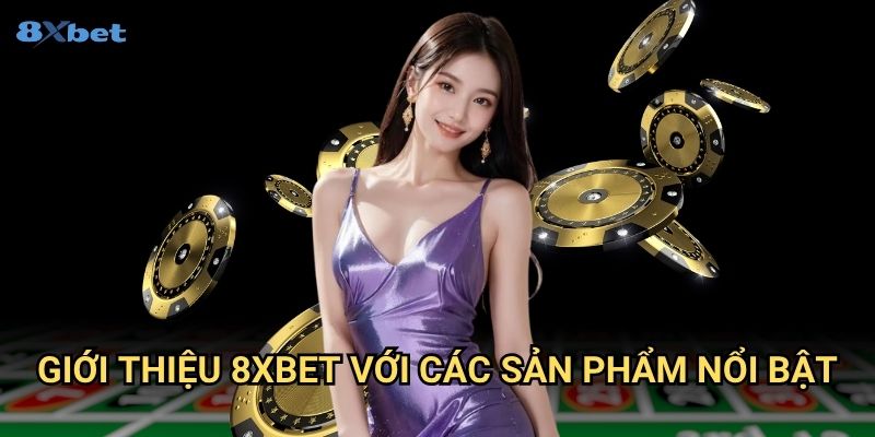 Giới thiệu 8xbet - Khám Phá Sân Chơi Cá Cược Uy Tín Hàng Đầu Châu Á 2 Giới thiệu 8xbet Với Các Sản Phẩm Nổi Bật